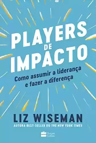 Capa do livro: Players de Impacto: como assumir a liderança e fazer a diferença - Ler Online pdf