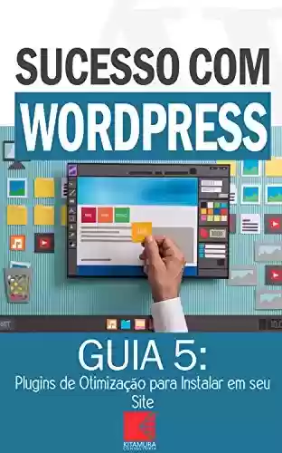 Livro PDF: Plugins de Otimização para Instalar em seu Site WordPress: Como Criar Sites Rentáveis e de Alta Conversão Usando o Wordpress (Sucesso com WordPress Livro 5)