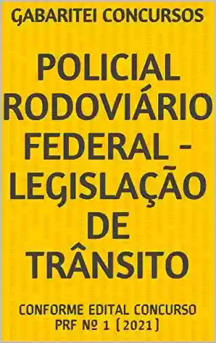 Livro PDF: POLICIAL RODOVIÁRIO FEDERAL - LEGISLAÇÃO DE TRÂNSITO: CONFORME EDITAL CONCURSO PRF Nº 1 (2021)
