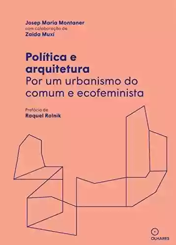 Capa do livro: Politica e arquitetura: Por um urbanismo do comum e ecofeminista - Ler Online pdf