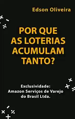 Livro PDF POR QUE AS LOTERIAS ACUMULAM TANTO?: Exclusividade Amazon