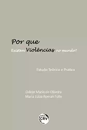 Capa do livro: Por que existem violências no mundo? Estudo teórico e prático - Ler Online pdf