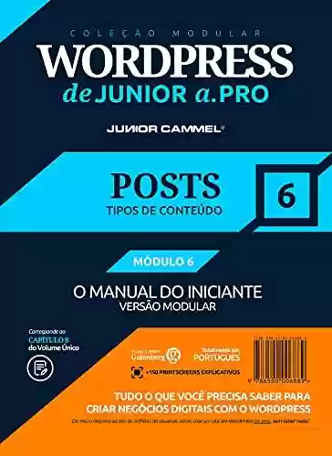 Livro PDF: POSTS DO WORDPRESS [MÓDULO 6] - Coleção Modular WordPress de Junior a .Pro (Português - Brasil): Guia Definitivo em WordPress baseado em Marketing e Design ... em Marketing e Design (Português - Brasil))