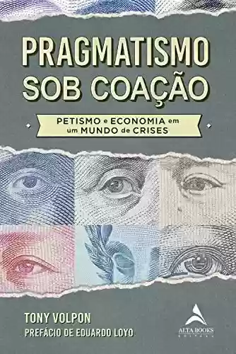 Livro PDF: Pragmatismo Sob Coação: Petismo e economia em um mundo de crises