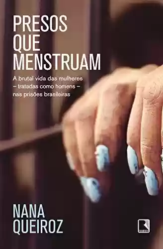 Livro PDF Presos que menstruam: A brutal vida das mulheres - tratadas como homens - nas prisões brasileiras