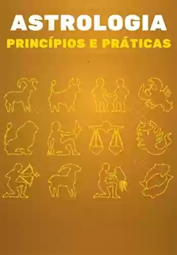 Livro PDF: Princípios E Práticas Da Astrologia