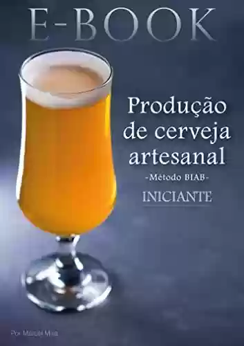 Livro PDF Produção de Cerveja Artesanal - Iniciante: Método BIAB