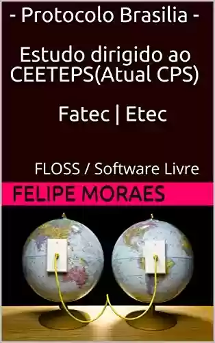 Livro PDF: Protocolo Brasilia - Estudo dirigido ao CEETEPS: FLOSS / Software Livre