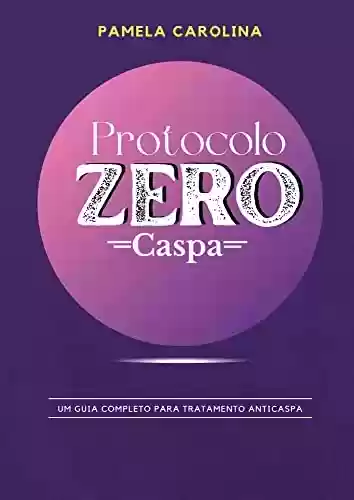 Livro PDF: Protocolo Zero Caspa: Um guia completo para tratamento anticaspa