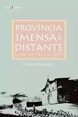 Capa do livro: Província Imensa e Distante: Goiás de 1821 a 1889 - Ler Online pdf
