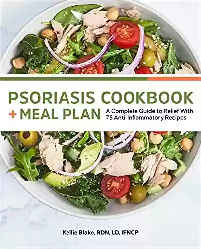 Livro PDF Psoriasis Cookbook + Meal Plan: A Complete Guide to Relief With 75 Anti-Inflammatory Recipes (English Edition)