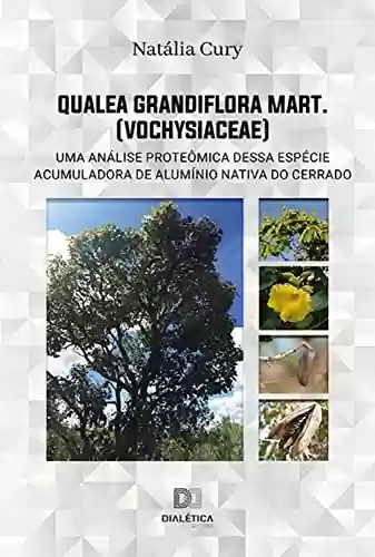 Livro PDF: Qualea grandiflora Mart. (Vochysiaceae): uma análise proteômica dessa espécie acumuladora de alumínio nativa do Cerrado