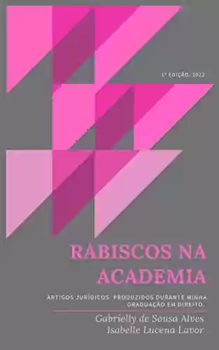 Livro PDF: Rabiscos na Academia: Artigos Jurídicos produzidos durante minha graduação em direito.