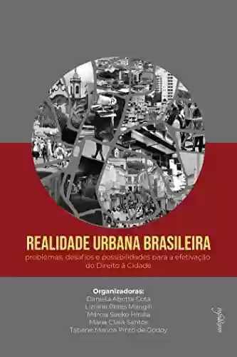 Capa do livro: Realidade urbana brasileira: problemas, desafios e possibilidades para a efetivação do Direito à Cidade - Ler Online pdf