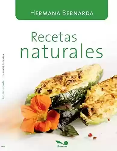 Capa do livro: Recetas Naturales: las recetas de la Hna. Bernarda (Spanish Edition) - Ler Online pdf