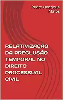 Livro PDF: RELATIVIZAÇÃO DA PRECLUSÃO TEMPORAL NO DIREITO PROCESSUAL CIVIL