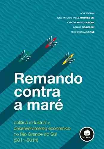 Livro PDF: Remando Contra a Maré: Política Industrial e Desenvolvimento Econômico no Rio Grande do Sul
