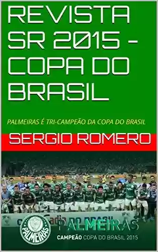 Livro PDF: REVISTA SR 2015 - COPA DO BRASIL: PALMEIRAS É TRI-CAMPEÃO DA COPA DO BRASIL