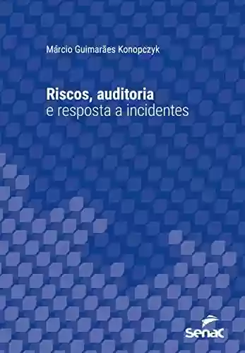 Livro PDF: Riscos, auditoria e resposta a incidentes (Série Universitária)