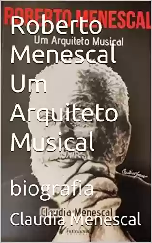 Capa do livro: Roberto Menescal Um Arquiteto Musical - Ler Online pdf