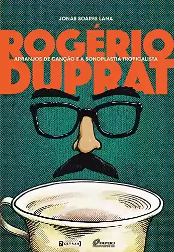 Capa do livro: Rogério Duprat: Arranjos de canção e a sonoplastia tropicalista - Ler Online pdf