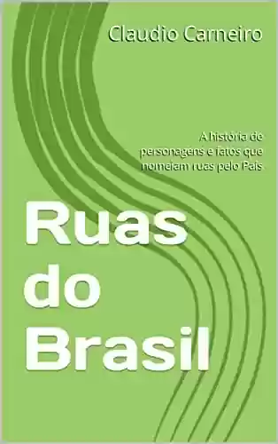 Livro PDF Ruas do Brasil: A história de personagens e fatos que nomeiam ruas pelo País