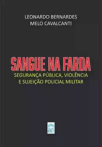 Capa do livro: SANGUE NA FARDA: Segurança pública, violência e sujeição policial militar - Ler Online pdf