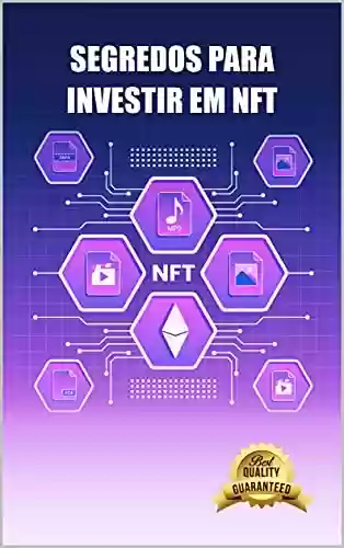 Livro PDF: Segredos para investir em NFT: Saiba como comprar NFTs com moedas criptográficas e obter um retorno do investimento