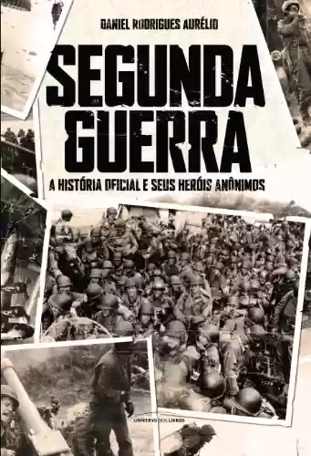 Capa do livro: Segunda Guerra - A História Oficial e seus heróis anônimos - Ler Online pdf