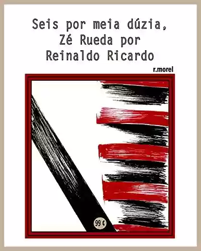 Livro PDF: Seis por meia dúzia, Zé Rueda por Reinaldo Ricardo (Coleção "Campanha do Flamengo no Brasileirão 2017" Livro 26)