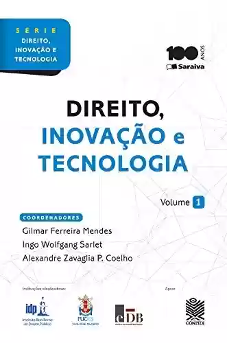 Capa do livro: Série "Direito Inovação e Tecnologia" - Direito, Inovação e Tecnologia - Volume 1 - Ler Online pdf