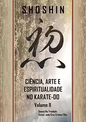 Livro PDF: SHOSHIN: Ciência, Arte e Espiritualidade no Karate-Do - Volume II