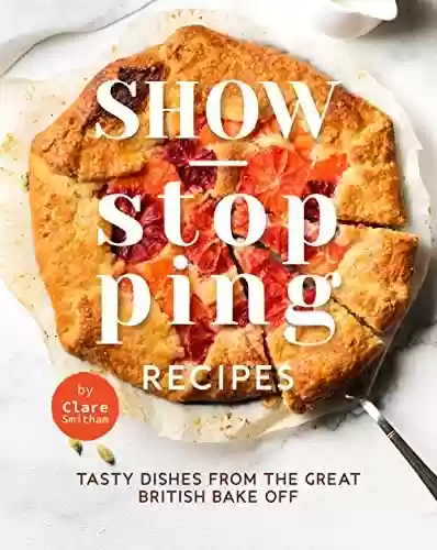 Capa do livro: Show-Stopping Recipes: Tasty Dishes from The Great British Bake Off (English Edition) - Ler Online pdf