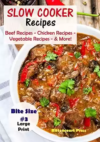 Livro PDF Slow Cooker Recipes - Bite Size #3: Beef Recipes – Chicken Recipes – Vegetable Recipes - & More! (Slow Cooker Bite Size) (English Edition)