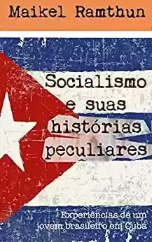 Livro PDF: Socialismo e suas histórias peculiares - Edição Revisada 2019: Experiências de um jovem brasileiro em Cuba