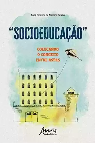 Capa do livro: "Socioeducação": Colocando o Conceito Entre Aspas - Ler Online pdf