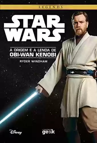 Capa do livro: Star Wars: A origem e a lenda de Obi-Wan Kenobi - Ler Online pdf