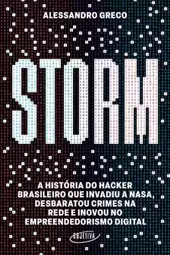 Livro PDF: Storm: A história do hacker brasileiro que invadiu a Nasa, desbaratou crimes na rede e inovou no empreendedorismo digital