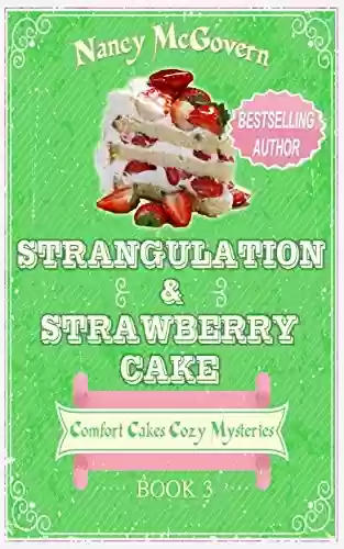 Livro PDF Strangulation & Strawberry Cake: A Culinary Cozy Mystery (Comfort Cakes Cozy Mysteries Book 3) (English Edition)