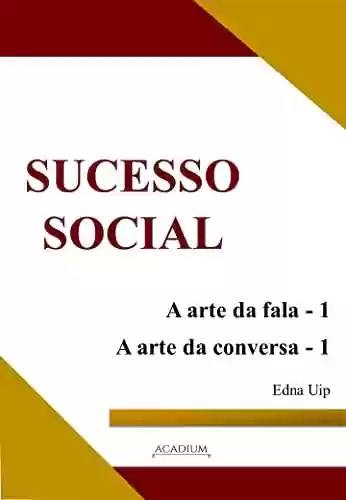 Capa do livro: Sucesso Social: A arte da fala, a arte da conversa - Ler Online pdf