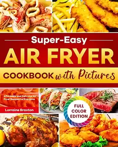 Livro PDF Super-Easy Air Fryer Cookbook with Pictures: Affordable and Delicious Air Fryer Recipes for Everyone (English Edition)