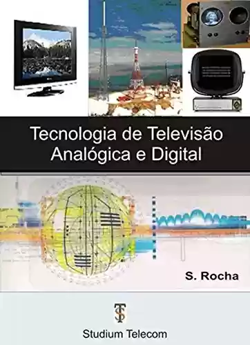 Livro PDF: TECNOLOGIA DE TV ANALÓGICA E DIGITAL - Samuel Rocha: Princípios de Funcionamento