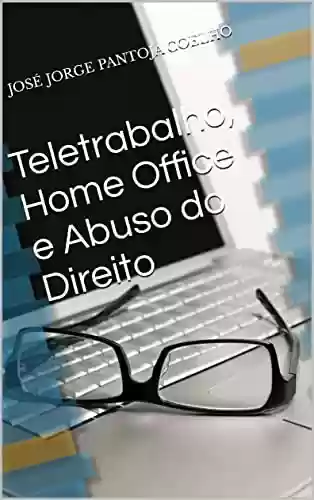 Capa do livro: Teletrabalho, Home Office e Abuso do Direito - Ler Online pdf