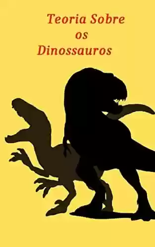 Capa do livro: Teoria Sobre os Dinossauros - Ler Online pdf