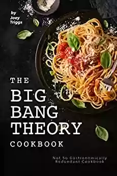 Livro PDF The Big Bang Theory Cookbook: Not So Gastronomically Redundant Cookbook (English Edition)