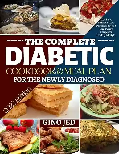 Capa do livro: THE COMPLETE DIABETIC COOKBOOK & MEAL PLAN FOR THE NEWLY DIAGNOSED: 150+ Easy, Delicious, Low Portioned Fat and Low Sodium Recipes for Healthy Lifestyle (English Edition) - Ler Online pdf