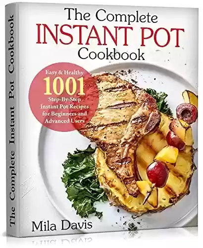 Livro PDF The Complete Instant Pot Cookbook : Easy & Healthy 1001 Step-By-Step Instant Pot Recipes for Beginners and Advanced Users (English Edition)