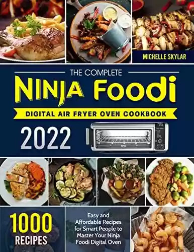Livro PDF The Complete Ninja Foodi Digital Air Fryer Oven Cookbook 2022: 1000 Easy and Affordable Recipes for Smart People to Master Your Ninja Foodi Digital Oven (English Edition)