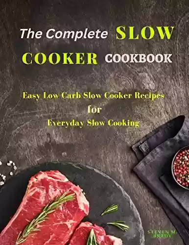 Capa do livro: The Complete Slow Cooker Cookbook: Easy Low-Carb Slow Cooker Recipes for Everyday Slow Cooking (English Edition) - Ler Online pdf