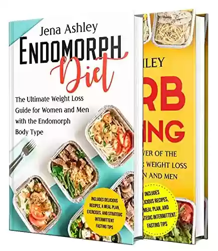 Livro PDF The Endomorph Diet: An Essential Guide for Both Women and Men with the Endomorph Body Type and How to Use Carb Cycling to Maximize Weight Loss (English Edition)